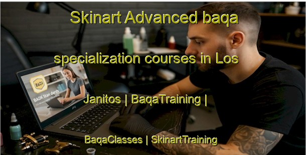 Skinart Advanced baqa specialization courses in Los Janitos | BaqaTraining | BaqaClasses | SkinartTraining-Mexico